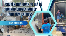 Chuyển Nhà Quận 10 Giá Rẻ - Đội Ngũ Chuyên Nghiệp  | Thành Tâm Express